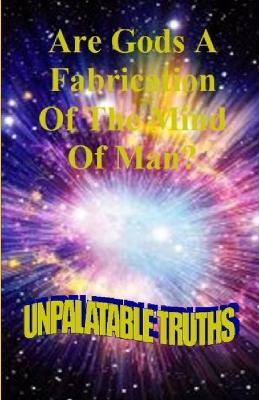 Book cover for Are Gods the Fabrication of the Mind of Man