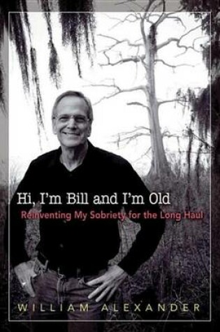 Cover of Hi I'm Bill and I'm Old