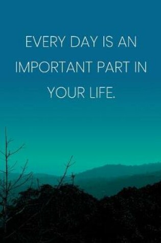 Cover of Inspirational Quote Notebook - 'Every Day Is An Important Part In Your Life.' - Inspirational Journal to Write in - Inspirational Quote Diary