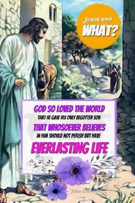 Book cover for Jesus Said What? God So Loved the World That He Gave His Only Begotten Son