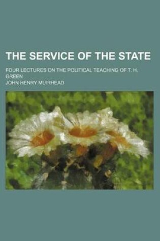 Cover of The Service of the State; Four Lectures on the Political Teaching of T. H. Green