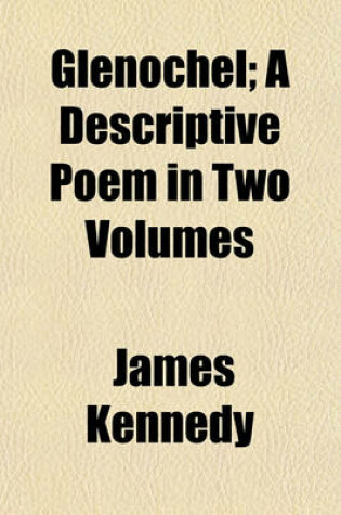 Cover of Glenochel (Volume 2); A Descriptive Poem in Two Volumes