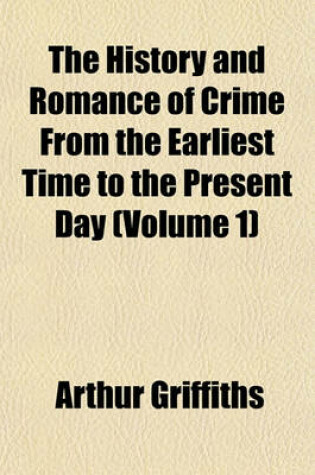 Cover of The History and Romance of Crime from the Earliest Time to the Present Day (Volume 1)