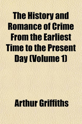 Book cover for The History and Romance of Crime from the Earliest Time to the Present Day (Volume 1)