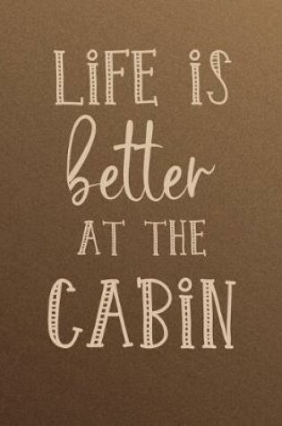 Cover of Life Is Better at the Cabin