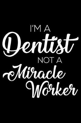 Book cover for I'm a Dentist Not a Miracle Worker