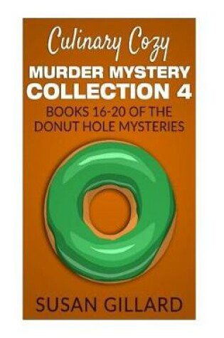 Cover of Culinary Cozy Murder Mystery Collection 4 - Books 16-20 of the Donut Hole Mysteries