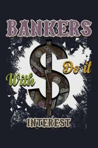 Cover of Bankers With $ Do It Interest