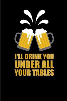 Book cover for I'll Drink You Under All Your Tables