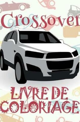 Cover of &#9996; Crossover &#9998; Livres à colorier Voitures &#9998; Livre de Coloriage 10 ans &#9997; Livre de Coloriage enfant 10 ans