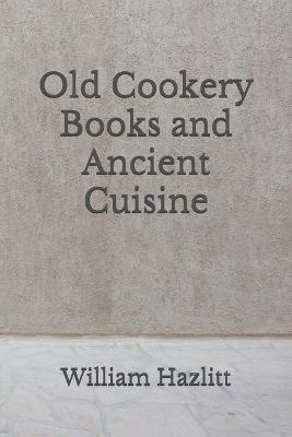 Book cover for Old Cookery Books and Ancient Cuisine