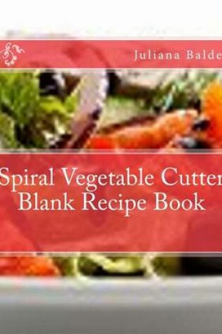 Cover of Spiral Vegetable Cutter Blank Recipe Book