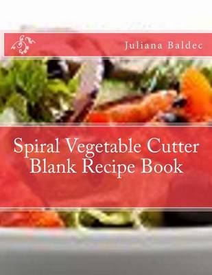 Book cover for Spiral Vegetable Cutter Blank Recipe Book