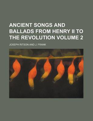 Book cover for Ancient Songs and Ballads from Henry II to the Revolution Volume 2