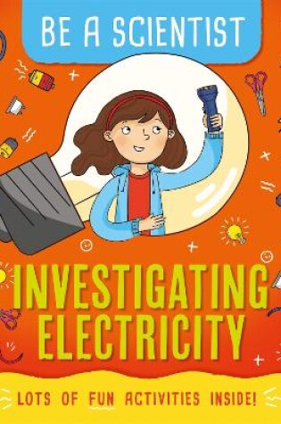 Cover of Be a Scientist: Investigating Electricity