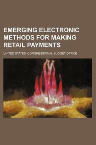 Cover of Emerging Electronic Methods for Making Retail Payments