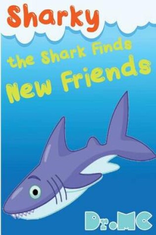 Cover of Sharky the Shark Finds New Friends