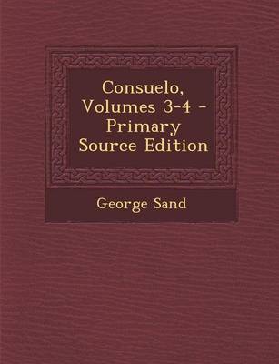 Book cover for Consuelo, Volumes 3-4 - Primary Source Edition