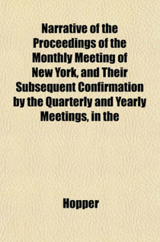 Cover of Narrative of the Proceedings of the Monthly Meeting of New York, and Their Subsequent Confirmation by the Quarterly and Yearly Meetings, in the