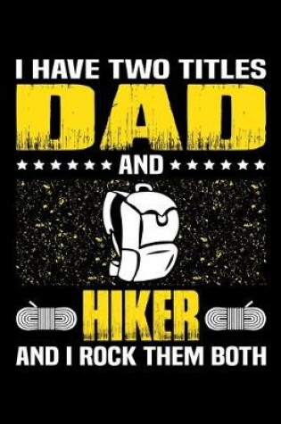 Cover of I Have Two Titles Dad And Hiker And I Rock Them Both