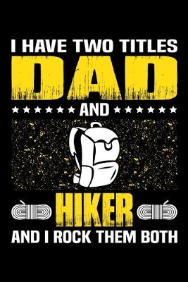 Book cover for I Have Two Titles Dad And Hiker And I Rock Them Both