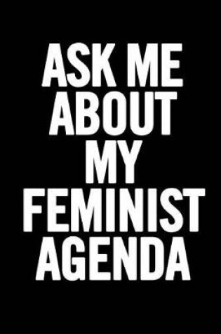Cover of Ask Me about My Feminist Agenda