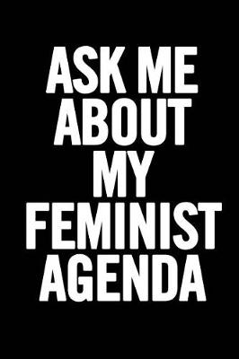 Book cover for Ask Me about My Feminist Agenda