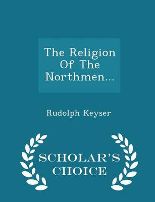 Book cover for The Religion of the Northmen... - Scholar's Choice Edition