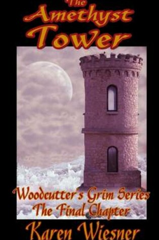 Cover of The Amethyst Tower, The Final Chapter of the Woodcutter's Grim Series