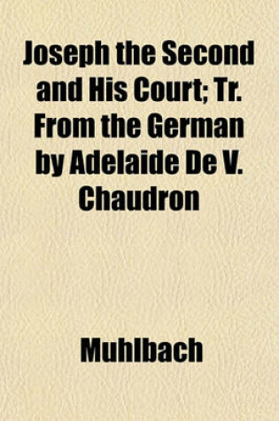 Cover of Joseph the Second and His Court; Tr. from the German by Adelaide de V. Chaudron