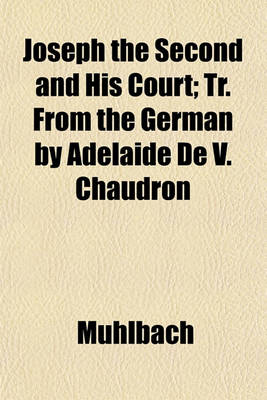 Book cover for Joseph the Second and His Court; Tr. from the German by Adelaide de V. Chaudron