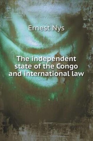 Cover of The independent state of the Congo and international law