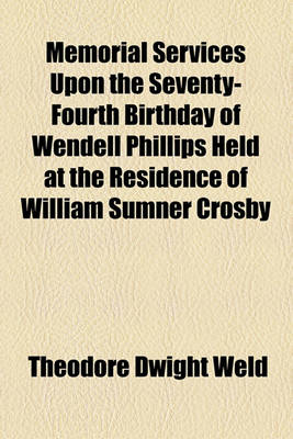 Book cover for Memorial Services Upon the Seventy-Fourth Birthday of Wendell Phillips Held at the Residence of William Sumner Crosby