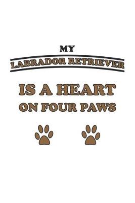 Book cover for My Labrador Retriever is a heart on four paws