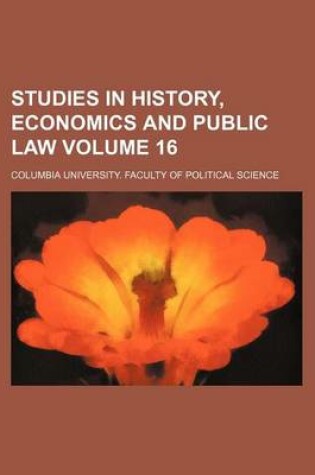 Cover of Studies in History, Economics and Public Law Volume 16