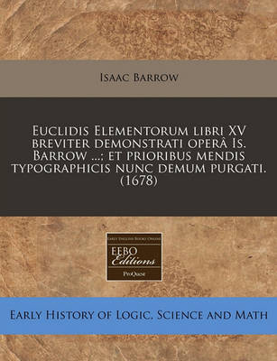 Book cover for Euclidis Elementorum Libri XV Breviter Demonstrati Opera Is. Barrow ...; Et Prioribus Mendis Typographicis Nunc Demum Purgati. (1678)