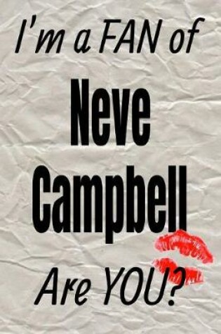 Cover of I'm a Fan of Neve Campbell Are You? Creative Writing Lined Journal