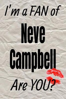 Book cover for I'm a Fan of Neve Campbell Are You? Creative Writing Lined Journal