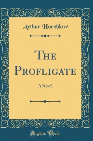 Cover of The Profligate: A Novel (Classic Reprint)