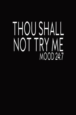 Book cover for Thou Shall Not Try Me MOOD 24/7