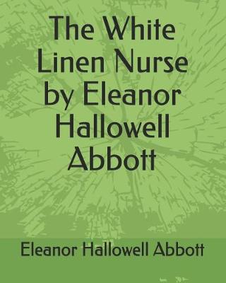 Book cover for The White Linen Nurse by Eleanor Hallowell Abbott