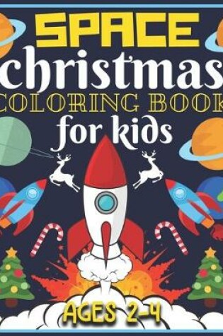 Cover of Space Christmas Coloring Book for Kids Ages 2-4