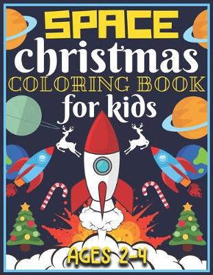 Book cover for Space Christmas Coloring Book for Kids Ages 2-4