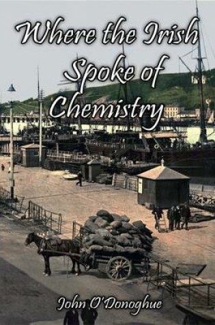 Cover of Where the Irish Spoke of Chemistry