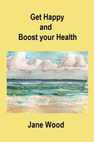 Cover of Get Happy and Boost Your Health