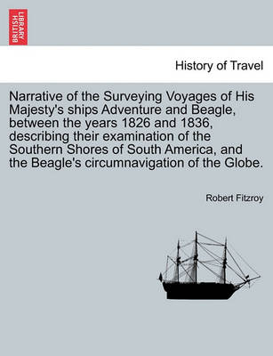 Book cover for Narrative of the Surveying Voyages of His Majesty's Ships Adventure and Beagle, Between the Years 1826 and 1836, Describing Their Examination of the Southern Shores of South America, and the Beagle's Circumnavigation of the Globe. Vol. I.