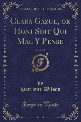 Book cover for Clara Gazul, or Honi Soit Qui Mal Y Pense, Vol. 1 of 2 (Classic Reprint)