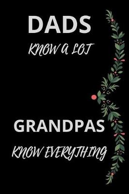 Book cover for Dads Know A Lot Grandpas Know Everything