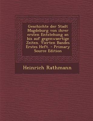 Book cover for Geschichte Der Stadt Magdeburg Von Ihrer Ersten Entstehung an Bis Auf Gegenwaertige Zeiten. Vierten Bandes Erstes Heft.