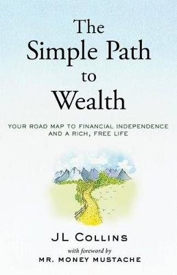 The Simple Path to Wealth by J L Collins